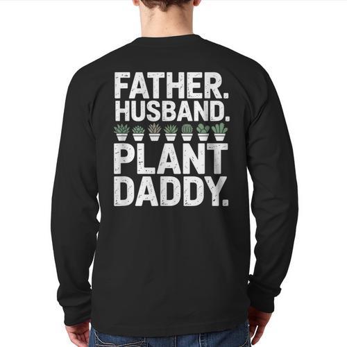Daddy Quote Plant Dad Father Husband Plant Daddy Long Sleeve T-Shirt Back Print - Father's Day Fun
