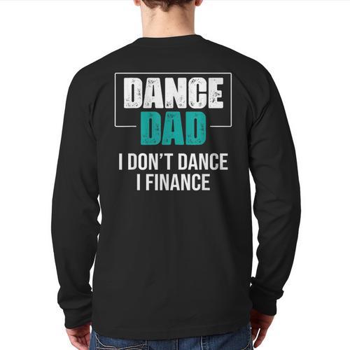 Dance Dad I Don't Dance I Finance Dad Saying Dancer Long Sleeve T-Shirt Back Print - Father's Day Fun