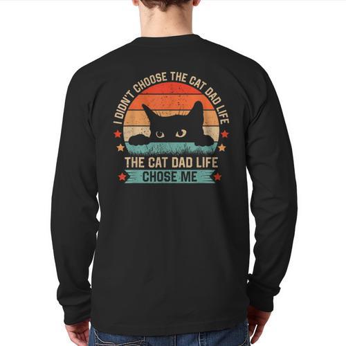 I Didn't Choose The Cat Dad Life The Cat Dad Life Chose Me Long Sleeve T-Shirt Back Print - Father's Day Fun