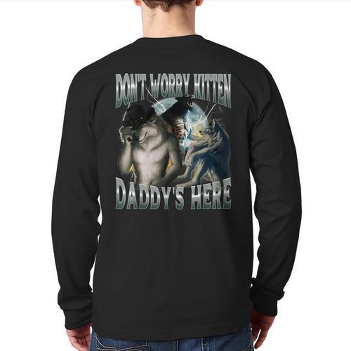 Don't Worry Kitten Daddy's Here Cool Alpha Wolf Meme Long Sleeve T-Shirt Back Print - Father's Day Fun