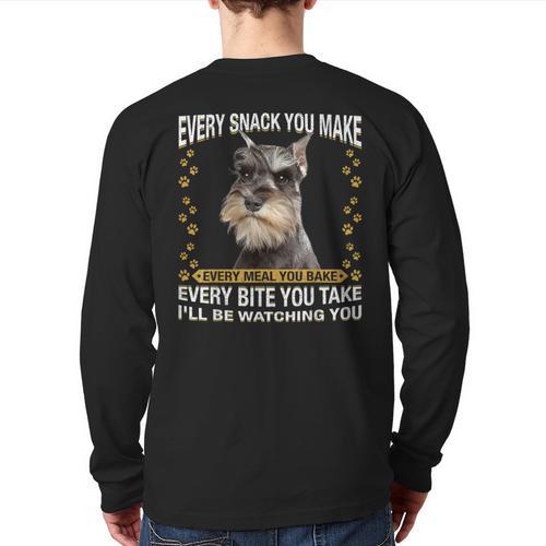 Every Snack You Make Miniature Schnauzer Dog Mom Dad Long Sleeve T-Shirt Back Print - Father's Day Fun