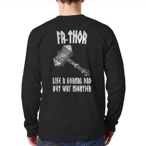 FA-Thor Like Dad Way Mightier Viking Father's Day Fathor Long Sleeve T-Shirt Back Print - Father's Day Fun