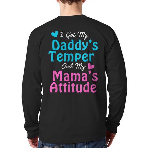 Family Tee I Got My Daddy's Temper And Mama's Attitude Long Sleeve T-Shirt Back Print - Father's Day Fun