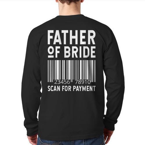 Father Of The Bride Scan For Wedding Marriage Bride Dad Long Sleeve T-Shirt Back Print - Father's Day Fun