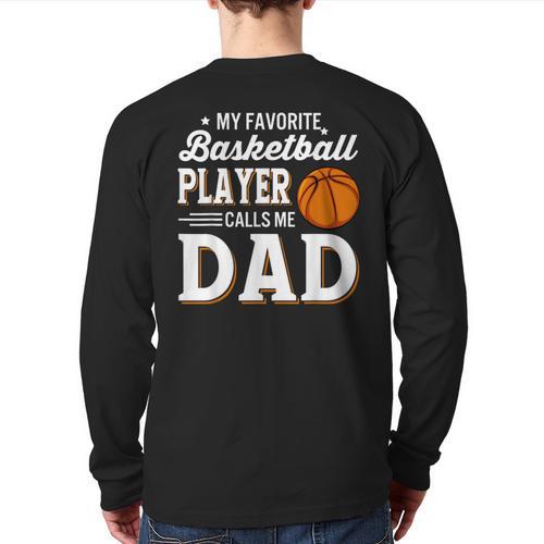 My Favorite Basketball Player Calls Me Dad Long Sleeve T-Shirt Back Print - Father's Day Fun