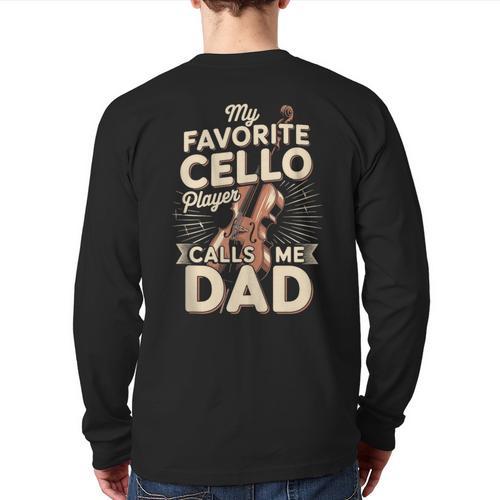 My Favorite Cello Player Calls Me Dad Fathers Day Long Sleeve T-Shirt Back Print - Father's Day Fun