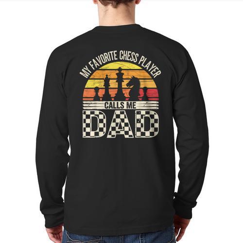 My Favorite Chess Player Calls Me Dad Chess Dad Chess Player Long Sleeve T-Shirt Back Print - Father's Day Fun
