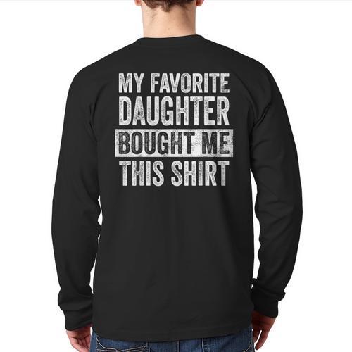 My Favorite Daughter Bought Me This Shirt Dad Father Long Sleeve T-Shirt Back Print - Father's Day Fun