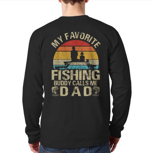 My Favorite Fishing Buddy Calls Me Dad Long Sleeve T-Shirt Back Print - Father's Day Fun