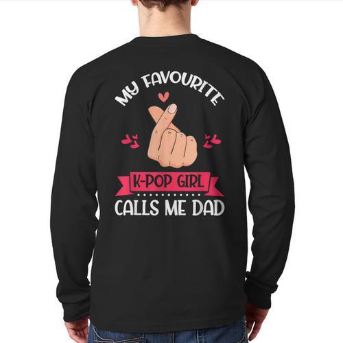 My Favorite K-Pop Girl Calls Me Dad K-Pop Girl Long Sleeve T-Shirt Back Print - Father's Day Fun