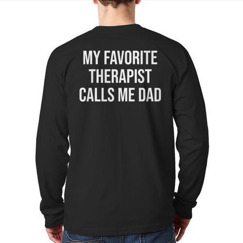 My Favorite Therapist Calls Me Dad Therapist Fathers Long Sleeve T-Shirt Back Print - Father's Day Fun