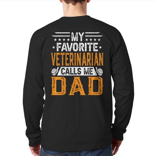 My Favorite Veterinarian Calls Me Dad Fathers Day Long Sleeve T-Shirt Back Print - Father's Day Fun