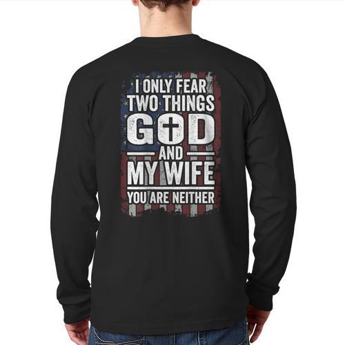 I Only Fear Two Things God And My Wife Dad Husband ON Back Long Sleeve T-Shirt Back Print - Father's Day Fun