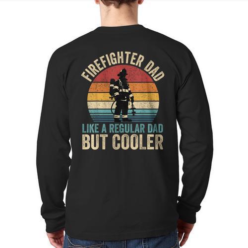 Firefighter Dad Like Regular Dad But Cooler Father's Day Long Sleeve T-Shirt Back Print - Father's Day Fun