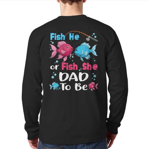 Fish He Or Fish She Gender Reveal Family Matching Dad Long Sleeve T-Shirt Back Print - Father's Day Fun