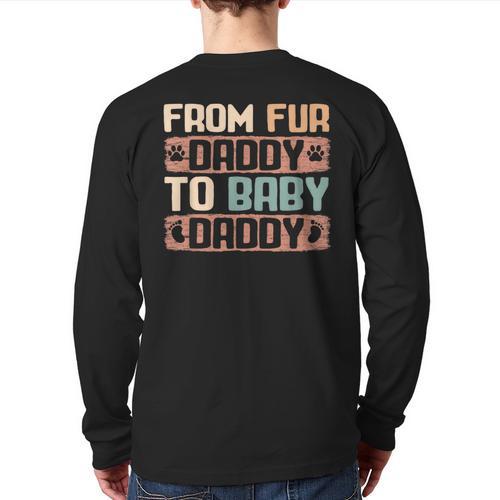 From Fur Daddy To Baby Daddy Dog Dad Pregnancy Announc Long Sleeve T-Shirt Back Print - Father's Day Fun
