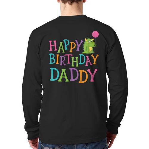 Happy Birthday Daddy Long Sleeve T-Shirt Back Print - Father's Day Fun