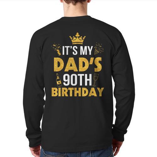 Happy Father Daddy 90 Years Old It's My Dad's 90th Birthday Long Sleeve T-Shirt Back Print - Father's Day Fun