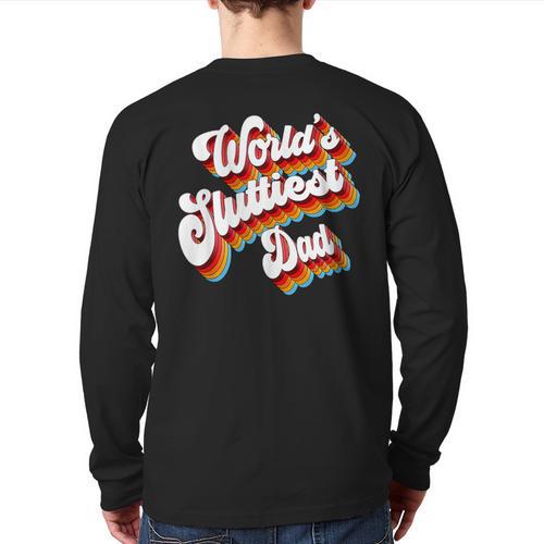 Humor Sarcastic Father's Day Adult Jokes World's Sluttiest Dad Small Long Sleeve T-Shirt Back Print - Father's Day Fun