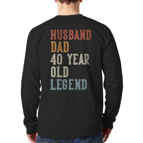 Husband Dad 40 Year Old Legend 40th Birthday Long Sleeve T-Shirt Back Print - Father's Day Fun