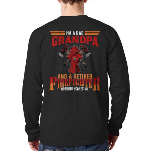 I'm Dad Grandpa Retired Firefighter Nothing Scares Me Long Sleeve T-Shirt Back Print - Father's Day Fun