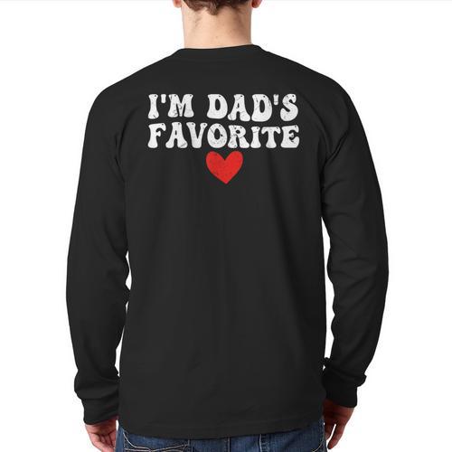 I'm Dad's Favorite Sarcastic Father's Day Long Sleeve T-Shirt Back Print - Father's Day Fun