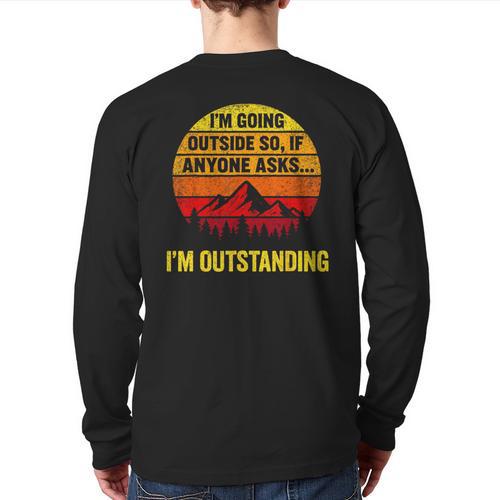I'm Going Outside If Asked I'm Outstanding Dad Joke Long Sleeve T-Shirt Back Print - Father's Day Fun