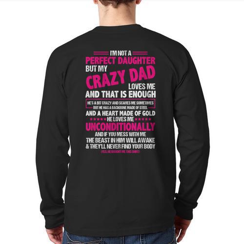 I'm Not A Perfect Daughter But My Crazy Dad Loves Me Long Sleeve T-Shirt Back Print - Father's Day Fun