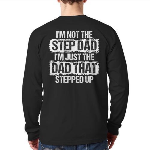 I'm Not The Stepdad I'm Just Dad That Stepped Up Step Dad Long Sleeve T-Shirt Back Print - Father's Day Fun