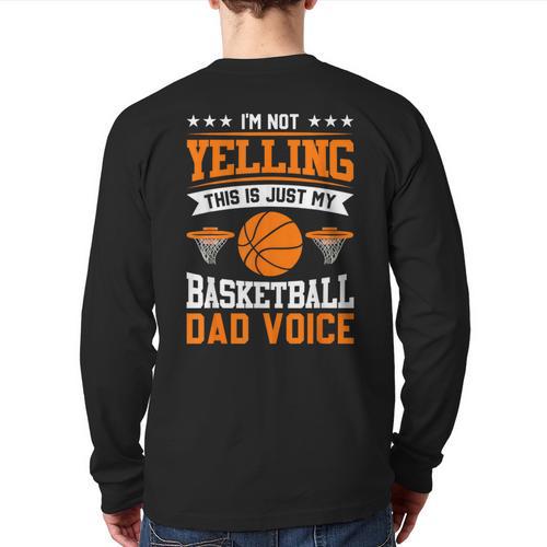 I'm Not Yelling This Is Just My Basketball Dad Voice Long Sleeve T-Shirt Back Print - Father's Day Fun