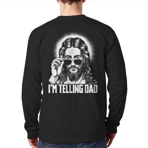 I'm Telling Dad Jesus Long Sleeve T-Shirt Back Print - Father's Day Fun
