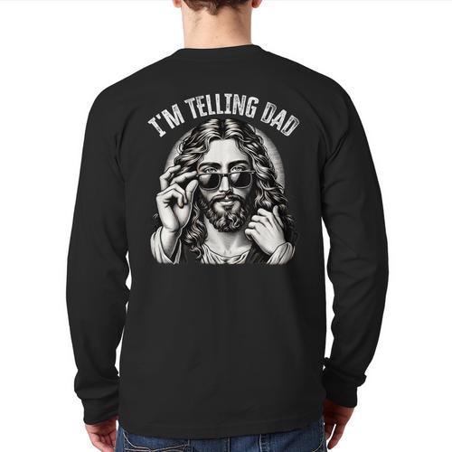 I'm Telling Dad Saying Religious Christian Jesus Meme Long Sleeve T-Shirt Back Print - Father's Day Fun