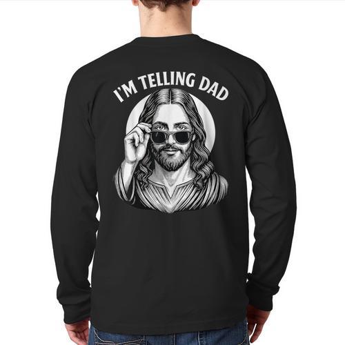 I'm Telling Dad Shirt Religious Christian Jesus Meme Long Sleeve T-Shirt Back Print - Father's Day Fun