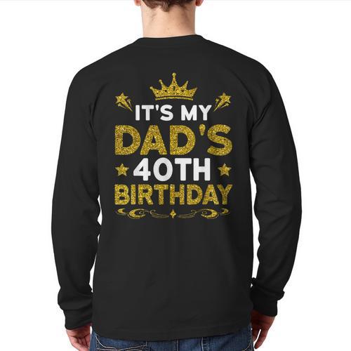 It's My Dad's 40th Birthday Happy Birthday 40 Years Old Long Sleeve T-Shirt Back Print - Father's Day Fun