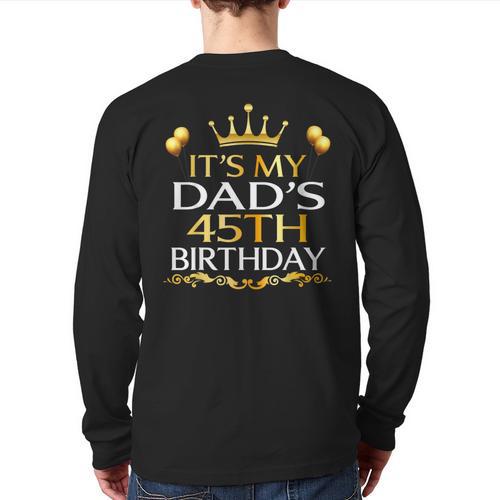 It's My Dad's 45th Birthday Happy Birthday 45 Years Old Long Sleeve T-Shirt Back Print - Father's Day Fun