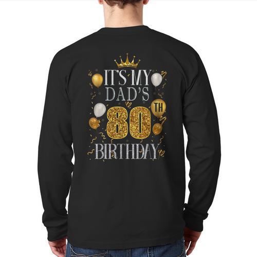 It's My Dad's 80th Birthday Happy Birthday 80 Years Old Long Sleeve T-Shirt Back Print - Father's Day Fun