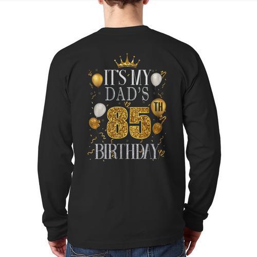 It's My Dad's 85th Birthday Happy Birthday 85 Years Old Long Sleeve T-Shirt Back Print - Father's Day Fun