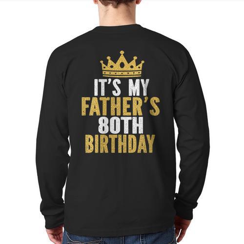 It's My Father's 80th Birthday 80 Years Old Dad Long Sleeve T-Shirt Back Print - Father's Day Fun