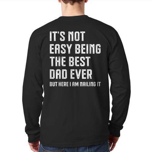 It's Not Easy Being The Best Dad Ever Fathers Day Dad Long Sleeve T-Shirt Back Print - Father's Day Fun
