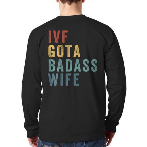 IVF Got a Badass Wife IVF Dad Transfer Day Infertility Long Sleeve T-Shirt Back Print - Father's Day Fun