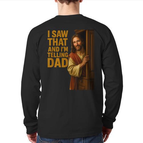 Jesus I Saw That I'm Telling Dad Religious Long Sleeve T-Shirt Back Print - Father's Day Fun