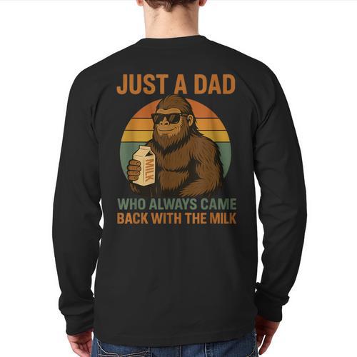Just A Dad Who Always Came Back With The Milk Bigfoot Long Sleeve T-Shirt Back Print - Father's Day Fun