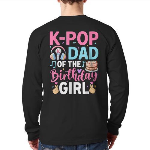 K-Pop Dad Of The Birthday Girl Long Sleeve T-Shirt Back Print - Father's Day Fun