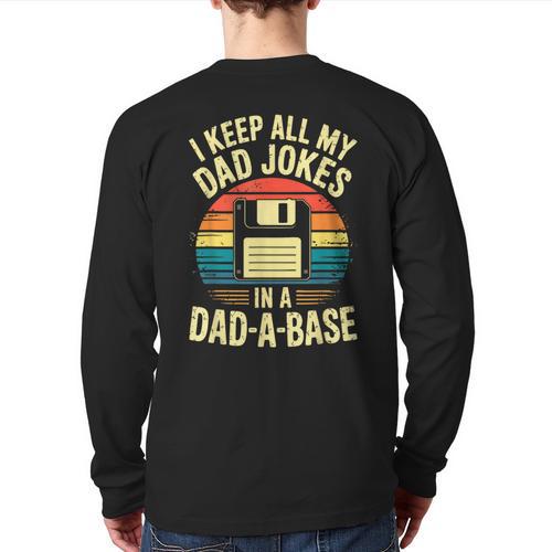I Keep All My Dad Jokes In A Dad-A-Base Shirt Men Dad Joke Long Sleeve T-Shirt Back Print - Father's Day Fun