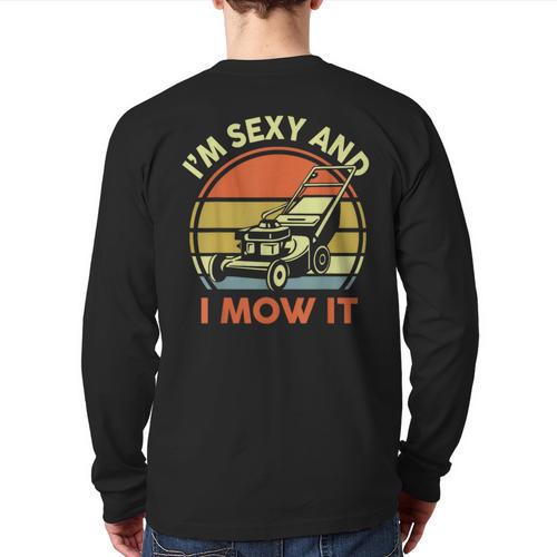 Lawn Mowing Dad Im Sexy And I Mow It Mower Garden Long Sleeve T-Shirt Back Print - Father's Day Fun