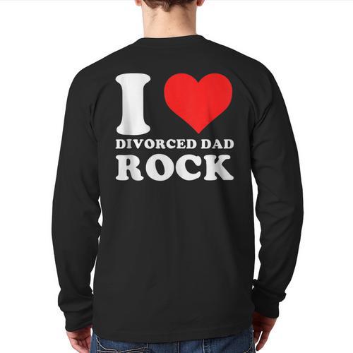 I Love Divorced Dad Rock Quote Long Sleeve T-Shirt Back Print - Father's Day Fun