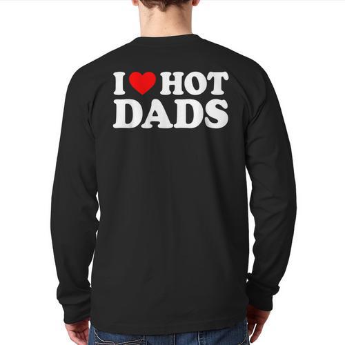 I Love Hot Dads Long Sleeve T-Shirt Back Print - Father's Day Fun