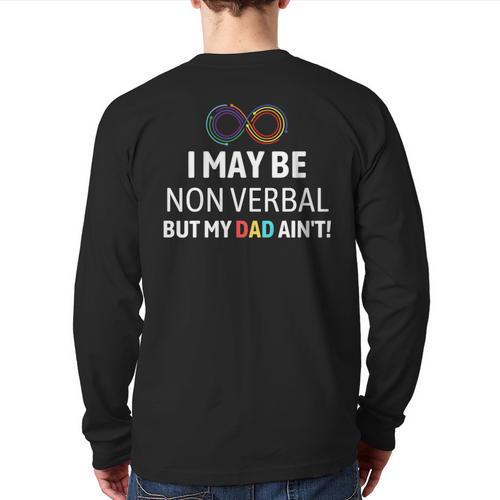 I May Be Non Verbal But My Dad Ain't Autism Pride Long Sleeve T-Shirt Back Print - Father's Day Fun