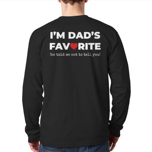Moms Favorite Son Daughter I'm Dad's Favorite Long Sleeve T-Shirt Back Print - Father's Day Fun
