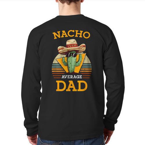 Nacho Average Dad Father Joke Vintage Cinco De Mayo Long Sleeve T-Shirt Back Print - Father's Day Fun